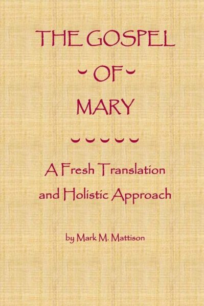 Cover for Mark M Mattison · The Gospel of Mary: a Fresh Translation and Holistic Approach (Paperback Bog) (2013)