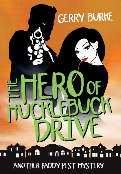 The Hero of Hucklebuck Drive: Death and Depravity in the World's Most Livable City! (Not on Front Cover) - Gerry Burke - Books - iUniverse - 9781491761298 - March 6, 2015