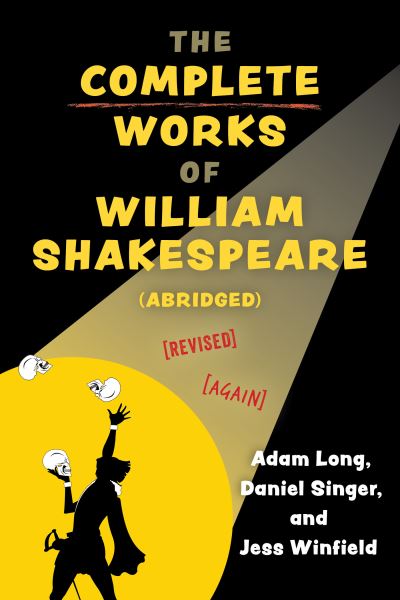 Cover for Adam Long · The Complete Works of William Shakespeare (abridged) [revised] [again] - Applause Books (Paperback Book) [Trade edition] (2023)