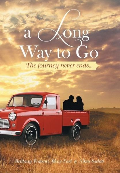 Cover for Blaze Earl Brittany Watson · A Long Way to Go: the Journey Never Ends... (Innbunden bok) (2013)