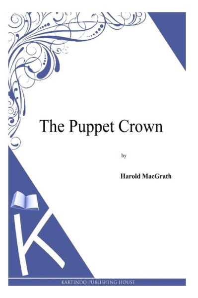 Cover for Harold Macgrath · The Puppet Crown (Paperback Book) (2014)