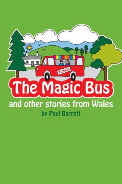 The Magic Bus and Other Stories from Wales - Paul Barrett - Books - CreateSpace Independent Publishing Platf - 9781495929298 - February 27, 2014