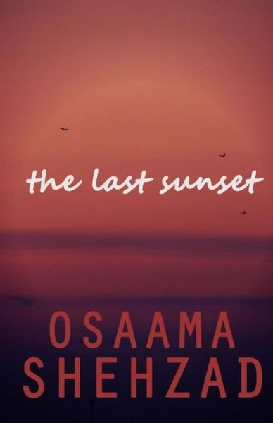 Cover for Osaama Shehzad · The Last Sunset (Paperback Book) (2014)