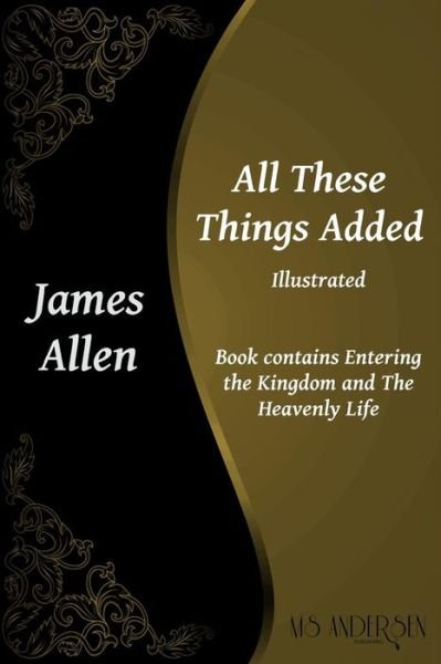 Cover for James Allen · All These Things Added: Contains Entering the Kingdom and the Heavenly Life (James Allen Series) (Pocketbok) (2014)