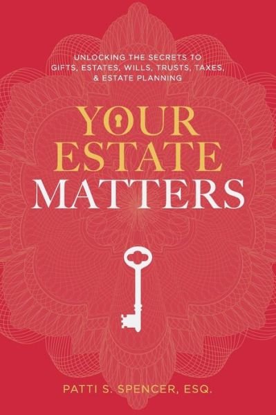 Cover for Esq. Patti S. Spencer · Your Estate Matters: Gifts, Estates, Wills, Trusts, Taxes and Other Estate Planning Issues (Paperback Bog) (2015)