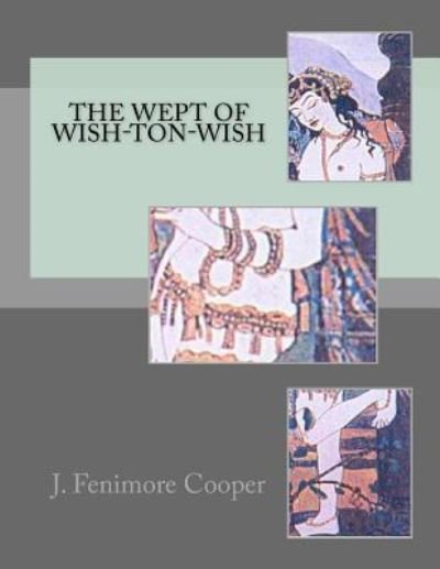 J. Fenimore Cooper · The Wept of Wish-Ton-Wish (Pocketbok) (2014)