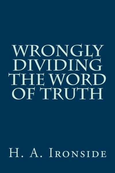 Cover for H a Ironside · Wrongly Dividing the Word of Truth (Paperback Bog) (2014)