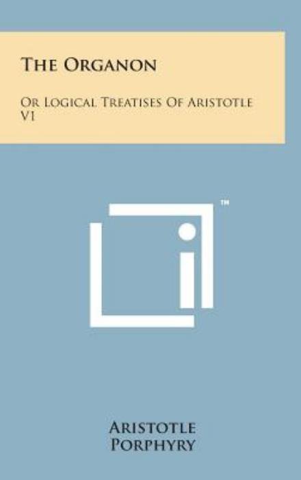 Cover for Aristotle · The Organon: or Logical Treatises of Aristotle V1 (Inbunden Bok) (2014)