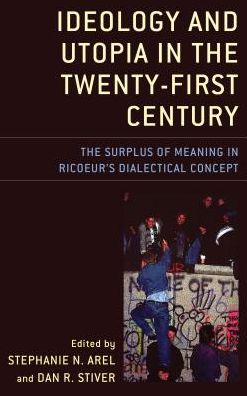 Cover for Stephanie N. Arel · Ideology and Utopia in the Twenty-First Century: The Surplus of Meaning in Ricoeur's Dialectical Concept - Studies in the Thought of Paul Ricoeur (Hardcover Book) (2018)