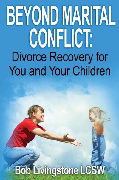 Cover for Bob Livingstone · Beyond Marital Conflict: Divorce Recovery for You and Your Childen (Paperback Book) (2014)