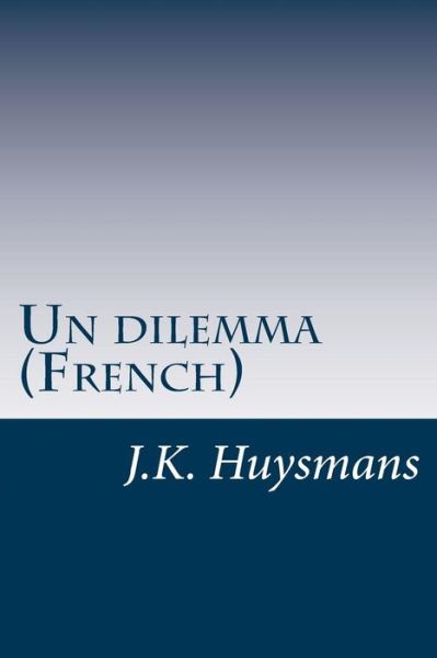 Cover for J K Huysmans · Un Dilemma (French) (Paperback Book) (2014)