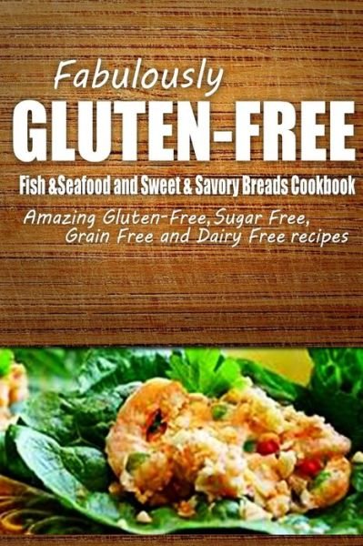 Cover for Fabulously Gluten-free · Fabulously Gluten-free - Fish &amp; Seafood and Sweet &amp; Savory Breads Cookbook: Yummy Gluten-free Ideas for Celiac Disease and Gluten Sensitivity (Paperback Book) (2014)