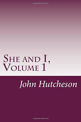 She and I, Volume 1 - John C. Hutcheson - Books - CreateSpace Independent Publishing Platf - 9781500546298 - July 19, 2014