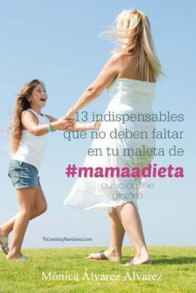 Cover for Monica Alvarez Alvarez · 13 indispensables que no deben faltar en tu maleta de #mamaadieta (Paperback Book) (2014)