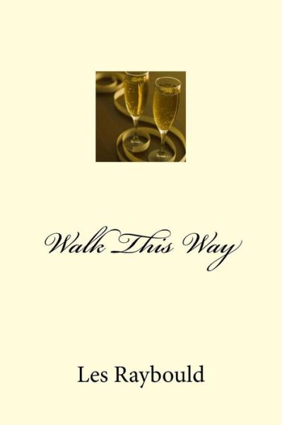 Walk This Way - Les Raybould - Kirjat - Createspace - 9781502948298 - sunnuntai 23. marraskuuta 2014