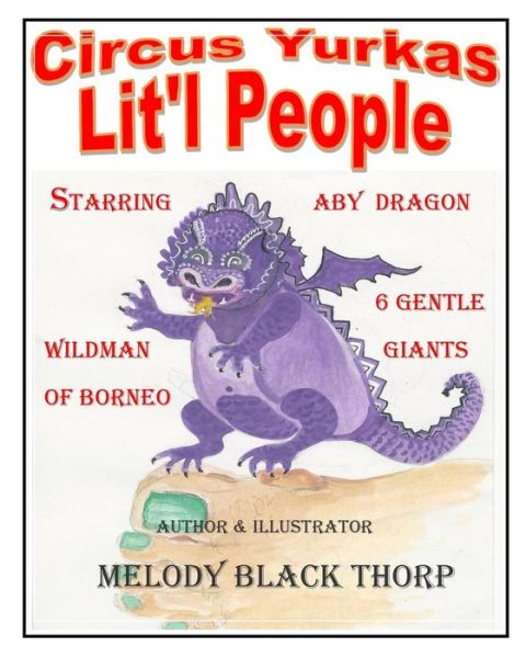 Cover for Melody Black Thorp · Circus Yurkas Lit'l People: Starring Aby Dragon, Wildman of Borneo &amp; 6 Gentle Giants (Paperback Book) (2014)