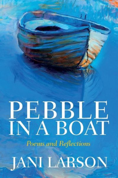 Cover for Jani Larson · Pebble in a Boat: Poems and Reflections (Paperback Book) (2015)