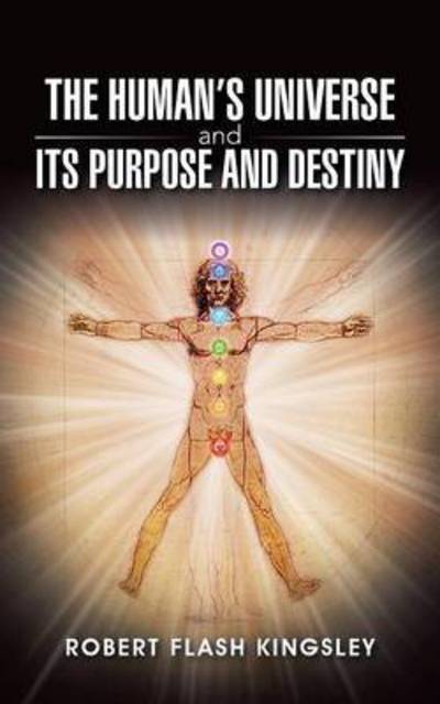 Cover for Robert Flash Kingsley · The Human's Universe and Its Purpose and Destiny (Paperback Book) (2015)