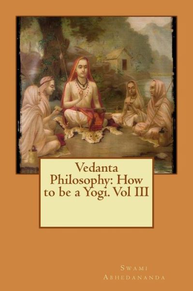 Cover for Swami Abhedananda · Vedanta Philosophy: How to Be a Yogi. Vol III (Paperback Book) (2015)