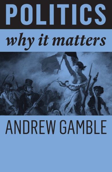 Cover for Gamble, Andrew (University of Sheffield) · Politics: Why It Matters - Why It Matters (Pocketbok) (2019)