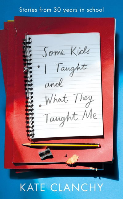 Cover for Kate Clanchy · Some Kids I Taught and What They Taught Me (Hardcover Book) (2019)