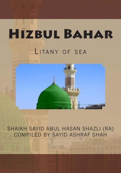 Hizbul Bahar: Litany of Sea - Haz Shaikh Abul Hasan Shazli - Books - Createspace - 9781514253298 - June 6, 2015