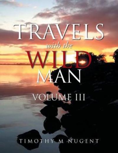 Cover for Timothy M Nugent · Travels with the Wild Man Volume III (Paperback Book) (2015)