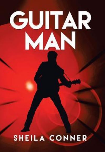 Guitar Man - Sheila Conner - Książki - Xlibris - 9781514451298 - 15 stycznia 2016