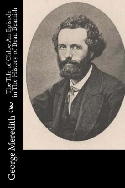 The Tale of Chloe an Episode in the History of Beau Beamish - George Meredith - Books - Createspace - 9781515032298 - July 11, 2015