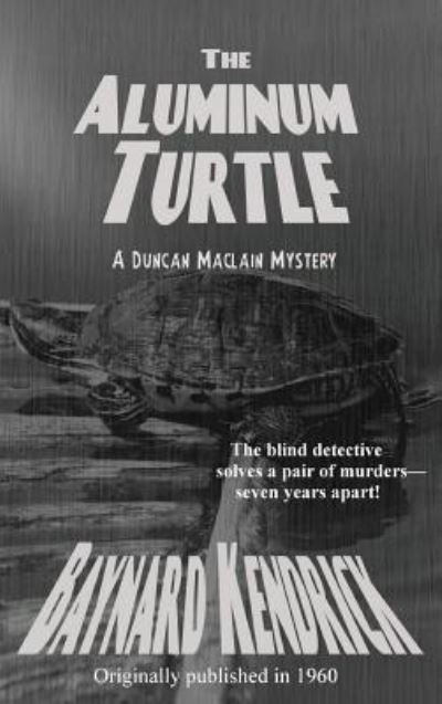 The Aluminum Turtle - Baynard Kendrick - Books - Black Curtain Press - 9781515425298 - April 3, 2018