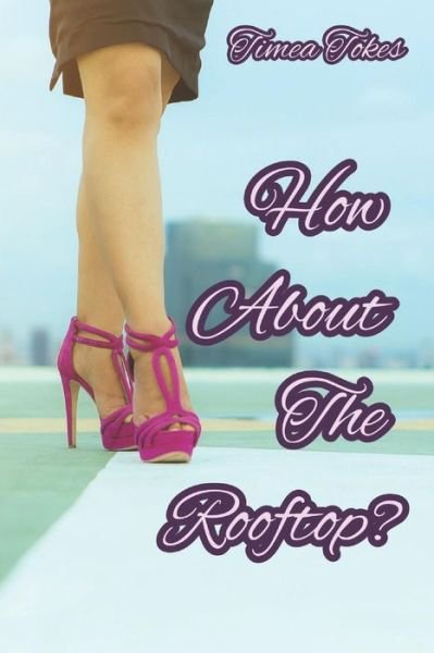 How About the Rooftop? - Timea Tokes - Books - Independently Published - 9781521208298 - May 2, 2017