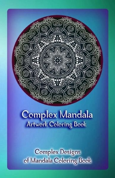 Cover for Gala Publication · Complex Mandala Artwork Coloring Book : Complex Designs of Mandala Coloring Book (Paperback Book) (2015)