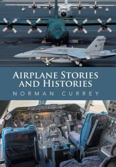 Airplane Stories and Histories - Norman Currey - Books - Xlibris - 9781524588298 - March 15, 2017