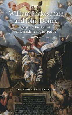 Cover for Angelika Zirker · William Shakespeare and John Donne: Stages of the Soul in Early Modern English Poetry - The Manchester Spenser (Hardcover Book) (2019)