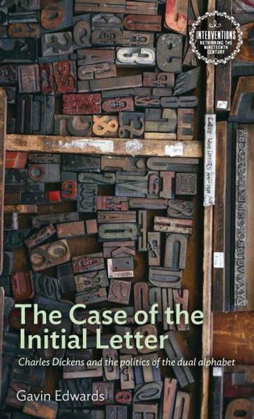 Cover for Gavin Edwards · The Case of the Initial Letter: Charles Dickens and the Politics of the Dual Alphabet - Interventions: Rethinking the Nineteenth Century (Gebundenes Buch) (2020)