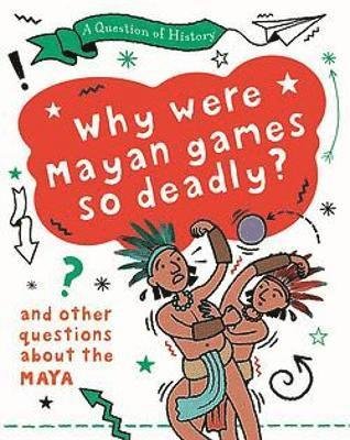 Cover for Tim Cooke · A Question of History: Why were Maya games so deadly? And other questions about the Maya - A Question of History (Taschenbuch) (2021)