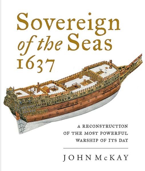 Cover for John McKay · Sovereign of the Seas, 1637: A Reconstruction of the Most Powerful Warship of its Day (Innbunden bok) (2020)