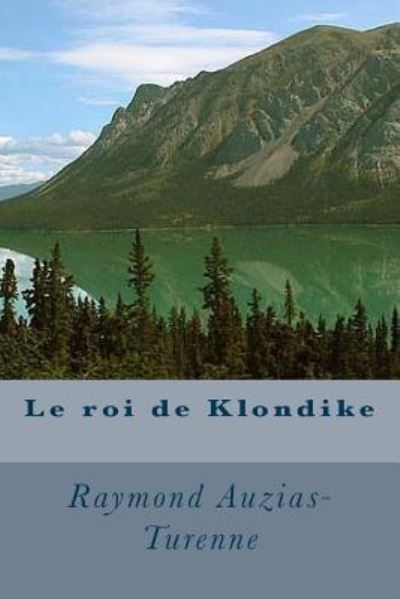 Cover for Raymond Auzias-Turenne · Le roi de Klondike (Paperback Book) (2016)