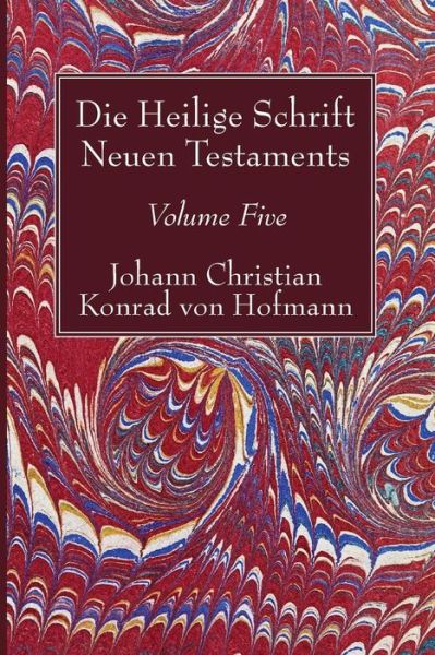 Cover for Johann Christian Konrad von Hofmann · Die Heilige Schrift Neuen Testaments, Volume Five (Paperback Book) (2017)