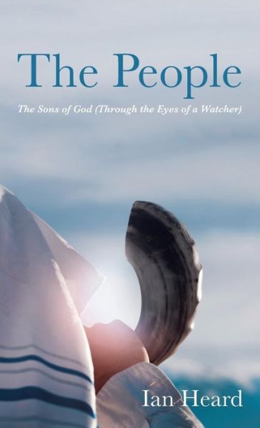 The People: The Sons of God (Through the Eyes of a Watcher) - Ian Heard - Books - Resource Publications (CA) - 9781532648298 - August 22, 2018