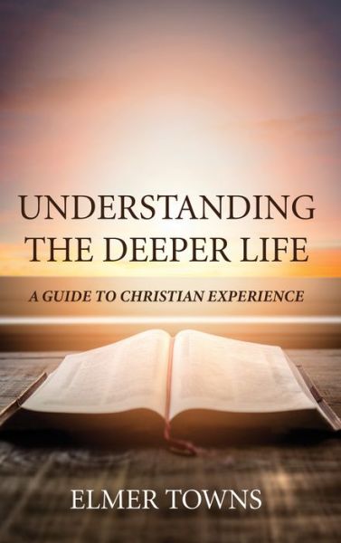 Cover for Elmer Towns · Understanding the Deeper Life: A Guide to Christian Experience (Paperback Book) (2020)