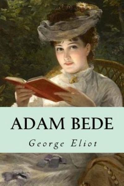 Adam Bede - George Eliot - Books - Createspace Independent Publishing Platf - 9781533146298 - May 8, 2016