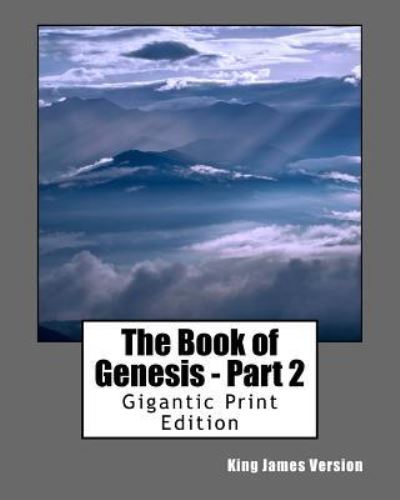 The Book of Genesis - Part 2 - King James Version - Books - Createspace Independent Publishing Platf - 9781535366298 - July 11, 2016