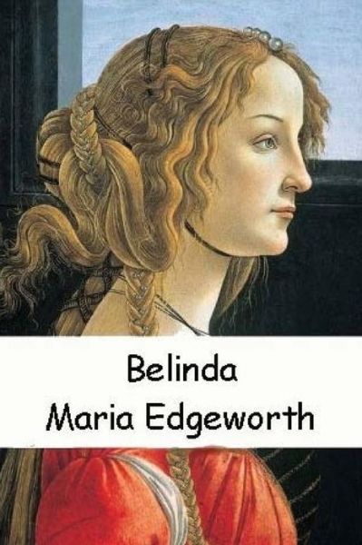 Belinda - Maria Edgeworth - Książki - Createspace Independent Publishing Platf - 9781535465298 - 25 lipca 2016