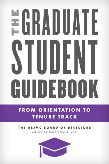 Cover for The AEJMC Board of Directors · The Graduate Student Guidebook: From Orientation to Tenure Track - Master Class: Resources for Teaching Mass Communication (Hardcover Book) (2020)