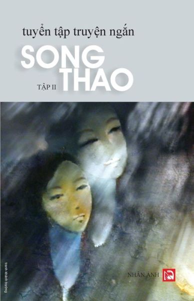 Tuyen Tap Truyen Ngan - Tap 2 - Song Thao - Książki - Createspace Independent Publishing Platf - 9781539748298 - 25 października 2016