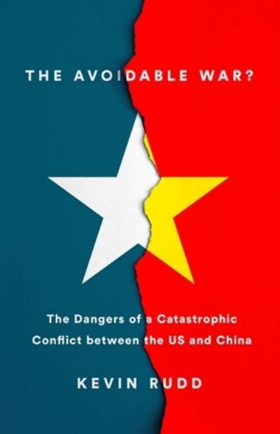 The Avoidable War: The Dangers of a Catastrophic Conflict between the US and Xi Jinping's China - Kevin Rudd - Bøger - PublicAffairs,U.S. - 9781541701298 - 21. april 2022