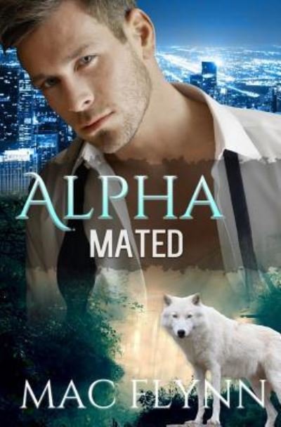 Alpha Mated (Werewolf Shifter Romance) - Mac Flynn - Livros - Createspace Independent Publishing Platf - 9781542775298 - 7 de fevereiro de 2017