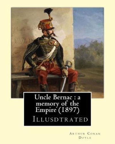 Cover for Arthur Conan Doyle · Uncle Bernac : a memory of the Empire  By : Arthur Conan Doyle France ,History Consulate and First Empire, 1799-1815 (Pocketbok) (2017)