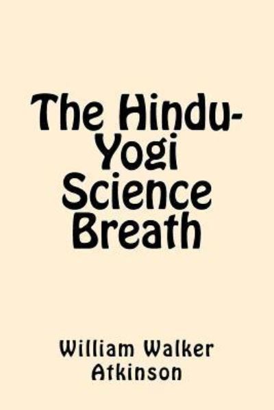 Cover for William Walker Atkinson · The Hindu-Yogi Science Breath (Paperback Book) (2017)